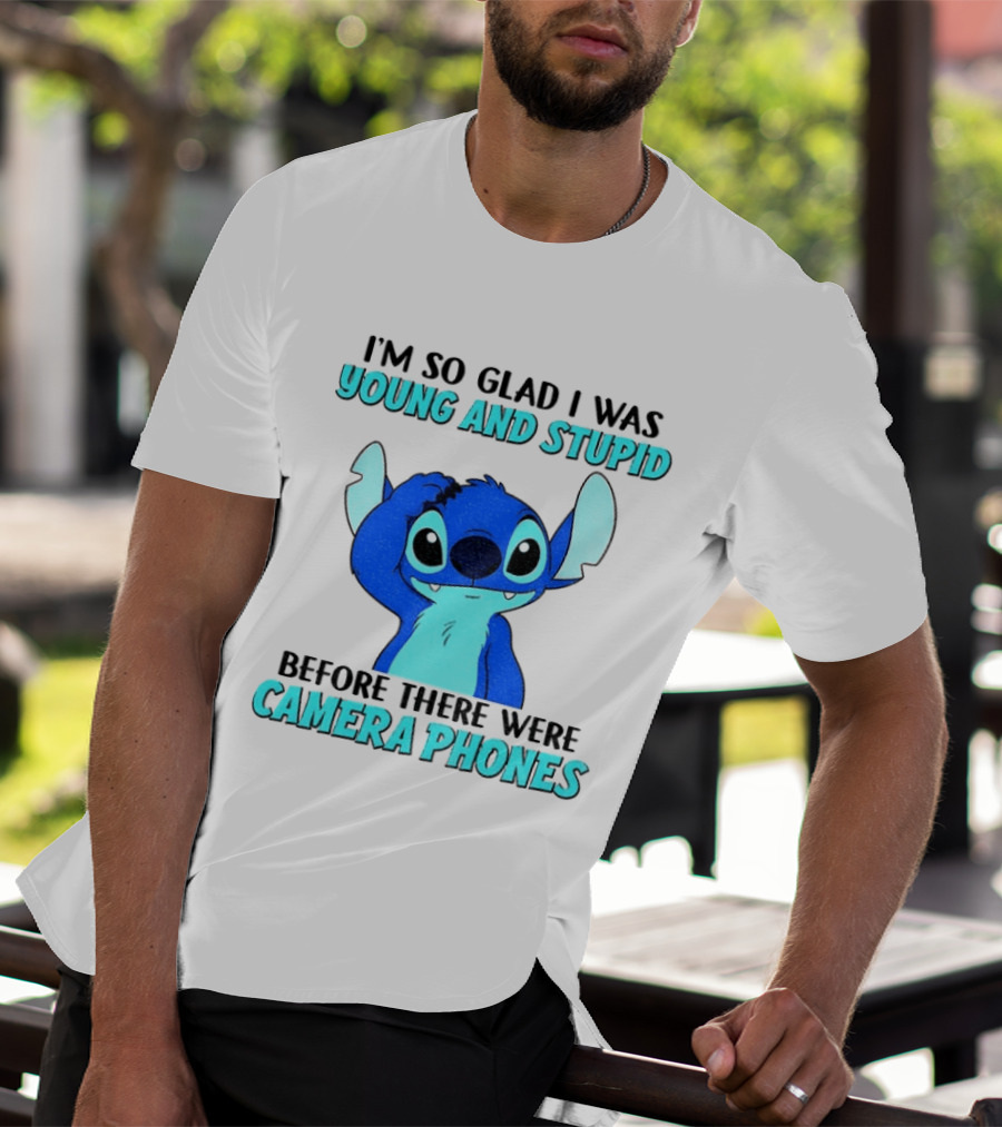 I'm So Glad I Was Young And Stupid Before There Were Camera Phones Stitch T-Shirt