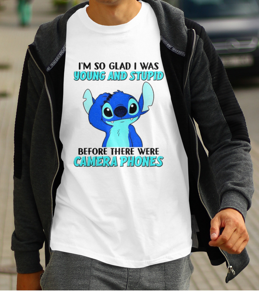I'm So Glad I Was Young And Stupid Before There Were Camera Phones Stitch T-Shirt