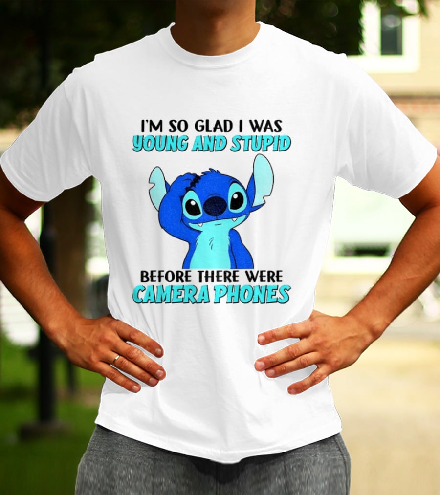 I'm So Glad I Was Young And Stupid Before There Were Camera Phones Stitch T-Shirt