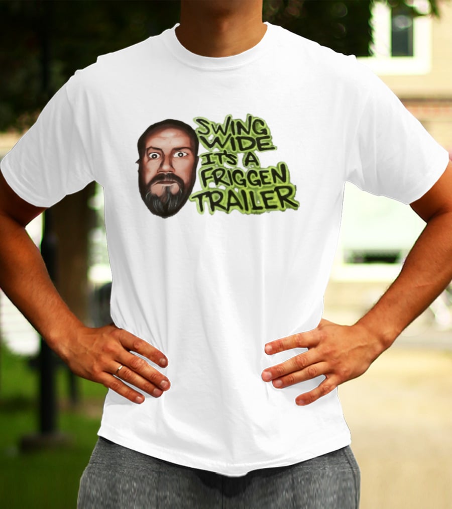 Swing Wide It's A Friggin Trailer Funny Beard Man T-Shirt