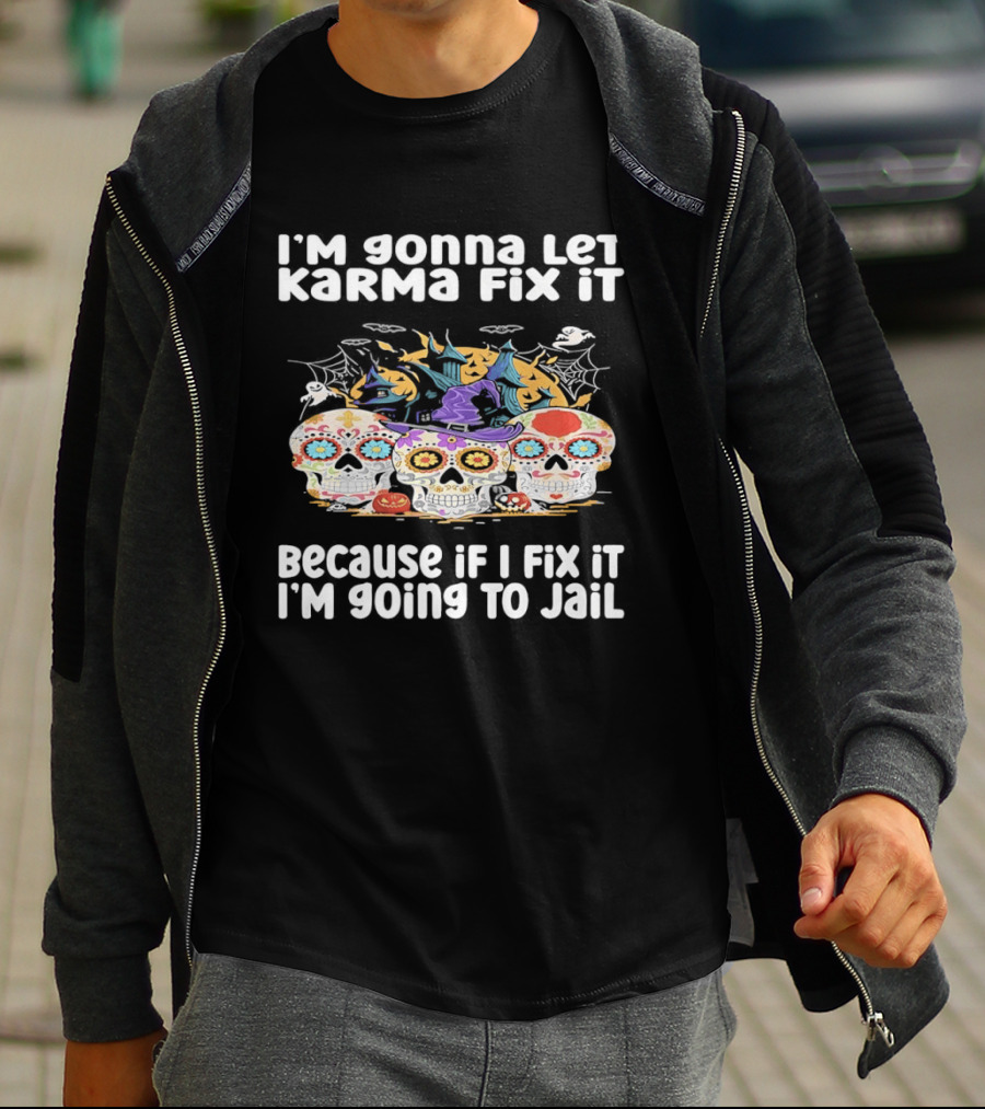 I'm Gonna Let Karma Fix It Decorated Skulls Halloween T-Shirt