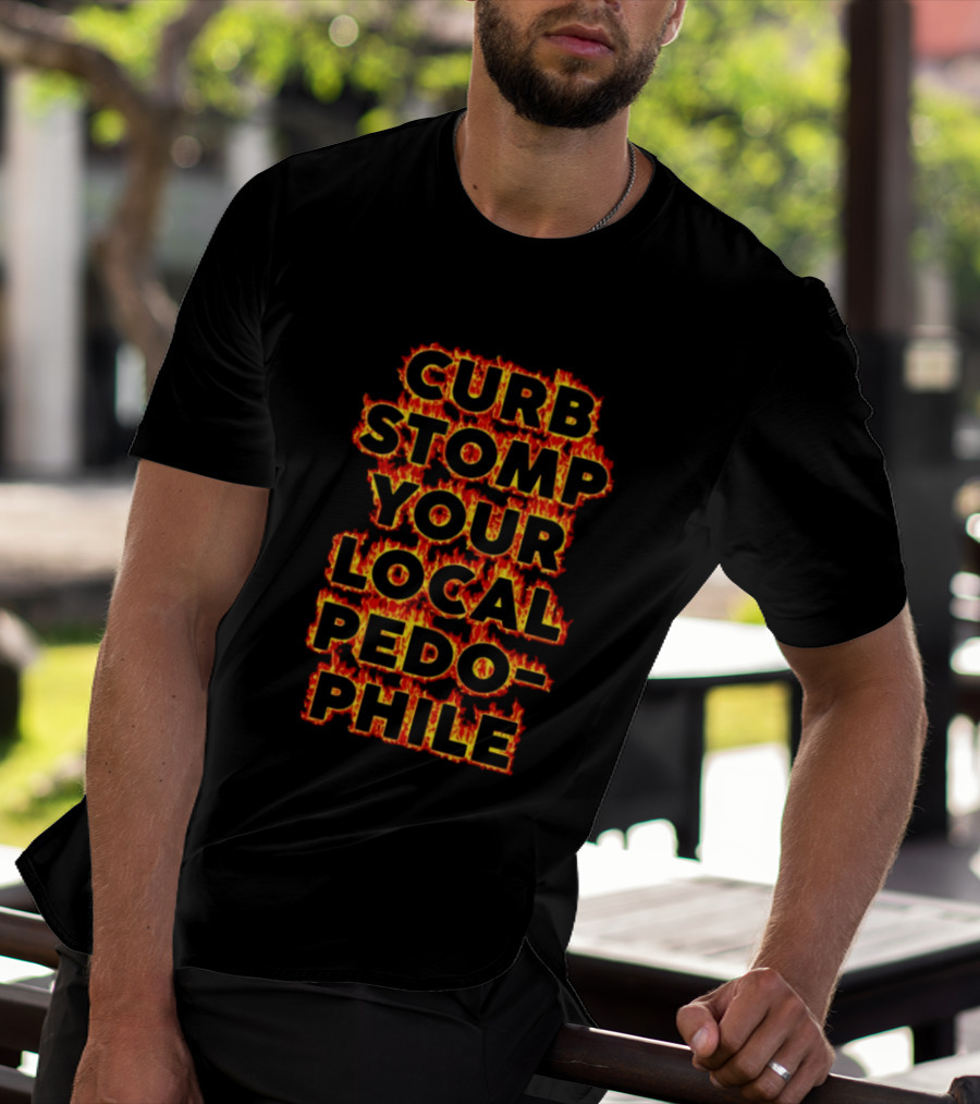 Curb Stomp Your Local Pedophile Text In Flames T-Shirt