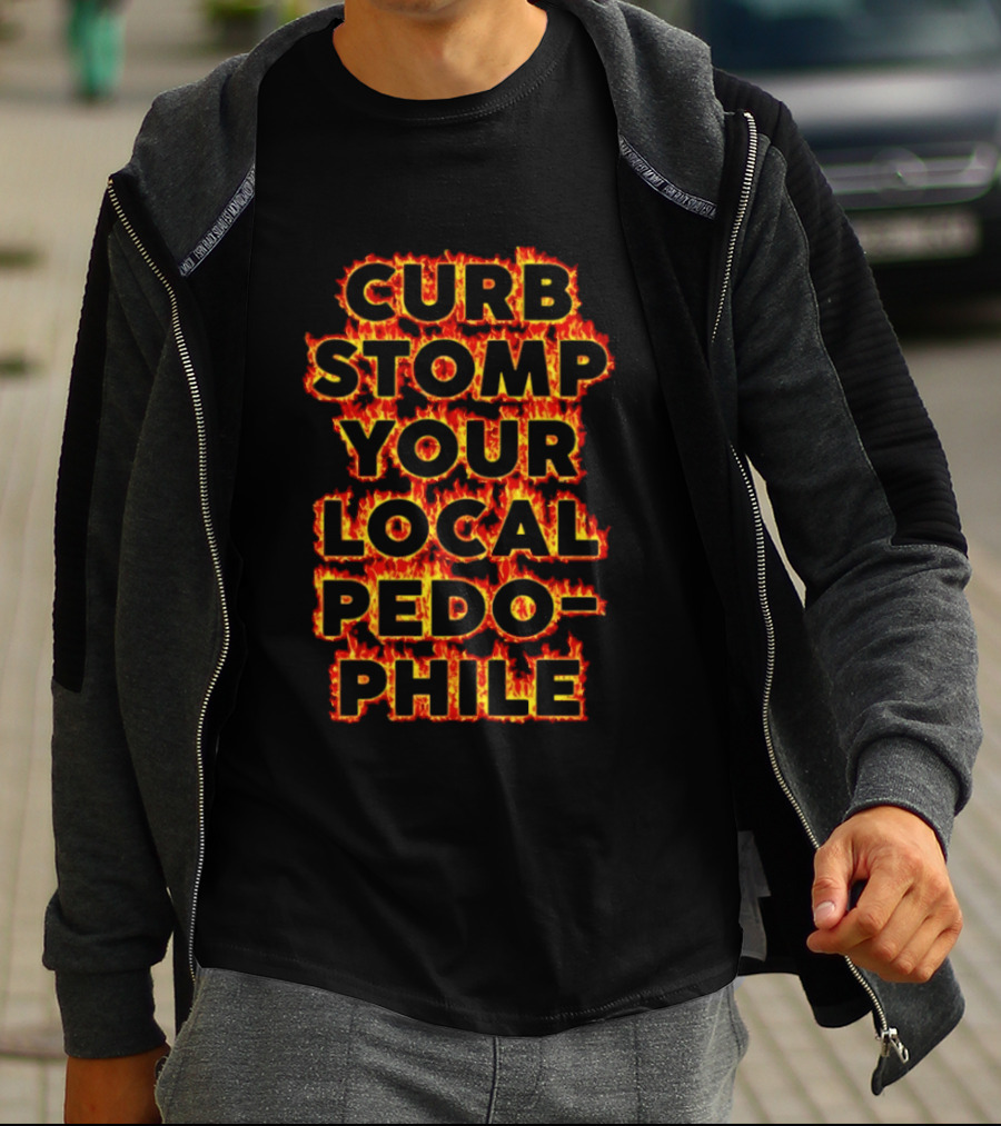 Curb Stomp Your Local Pedophile Text In Flames T-Shirt
