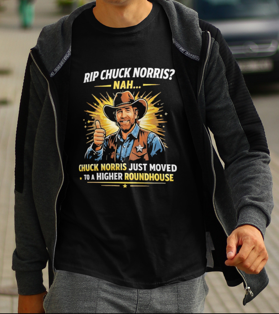 Rip Chuck Norris Nah Chuck Norris Just Moved To A Higher Roundhouse T-Shirt