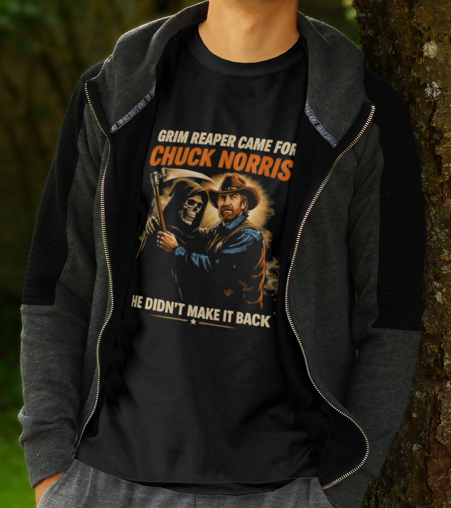 Grim Reaper Came For Chuck Norris He Didn't Make It Back T-Shirt