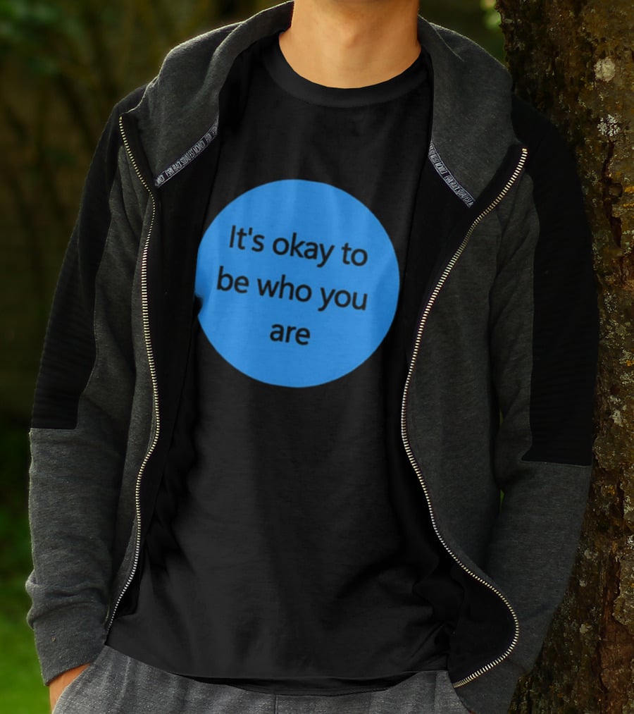 It's Okay To Be Who You Are Empowerment Message T-Shirt