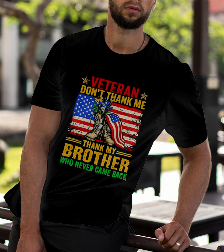 Veteran Don't Thank Me Thank My Brother Who Never Came Back American Flag Remembrance T-Shirt