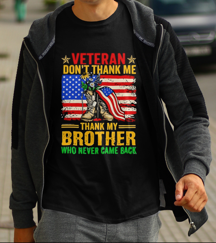 Veteran Don't Thank Me Thank My Brother Who Never Came Back American Flag Remembrance T-Shirt