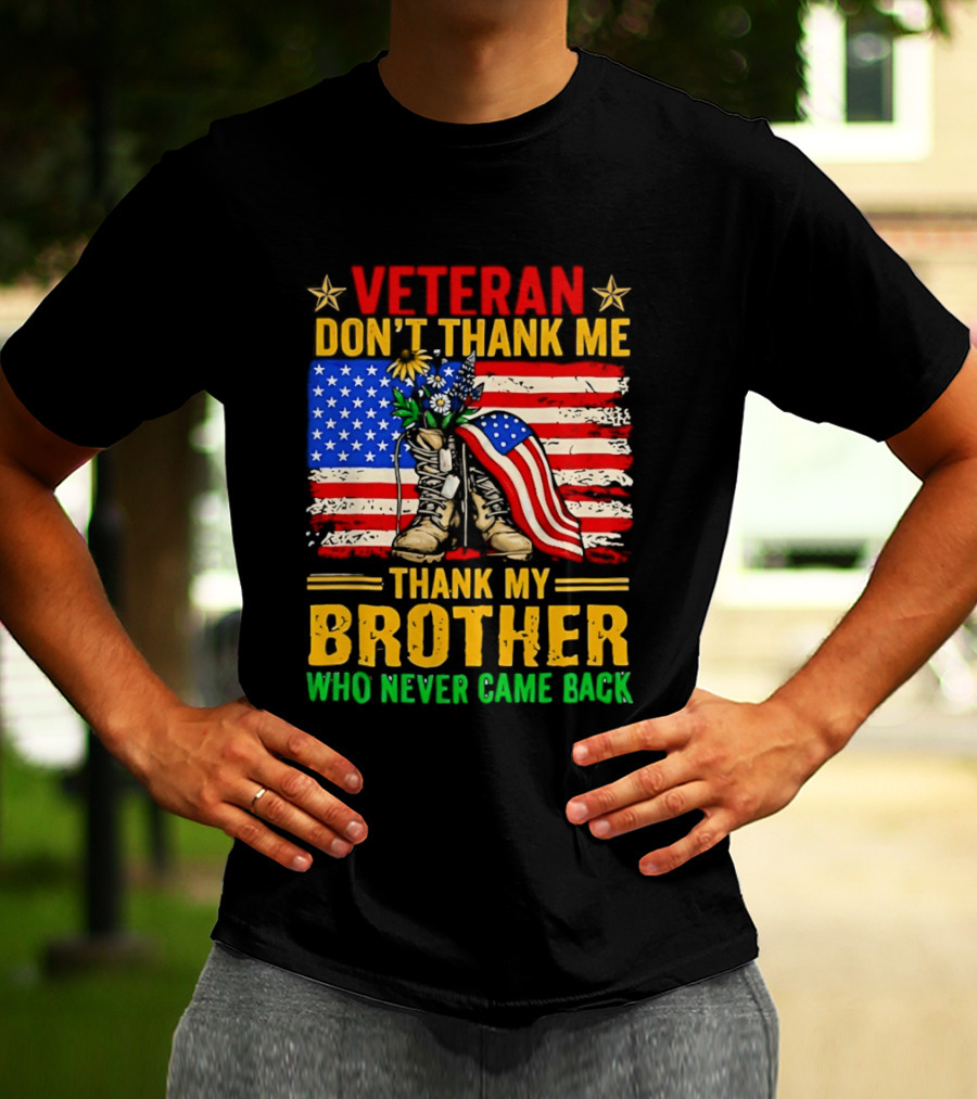 Veteran Don't Thank Me Thank My Brother Who Never Came Back American Flag Remembrance T-Shirt