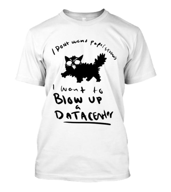 I Don't Want Papel Strands I Want To Blow Up A Data Center Cat T-Shirt