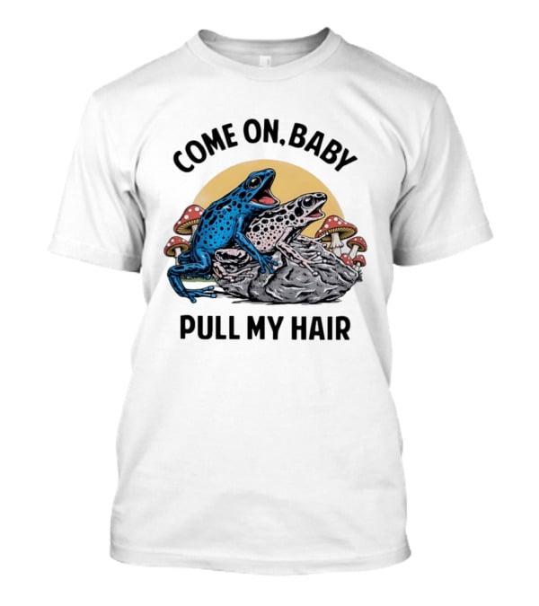 Come On Baby Pull My Hair Blue Frog Pink Frog Rock T-Shirt