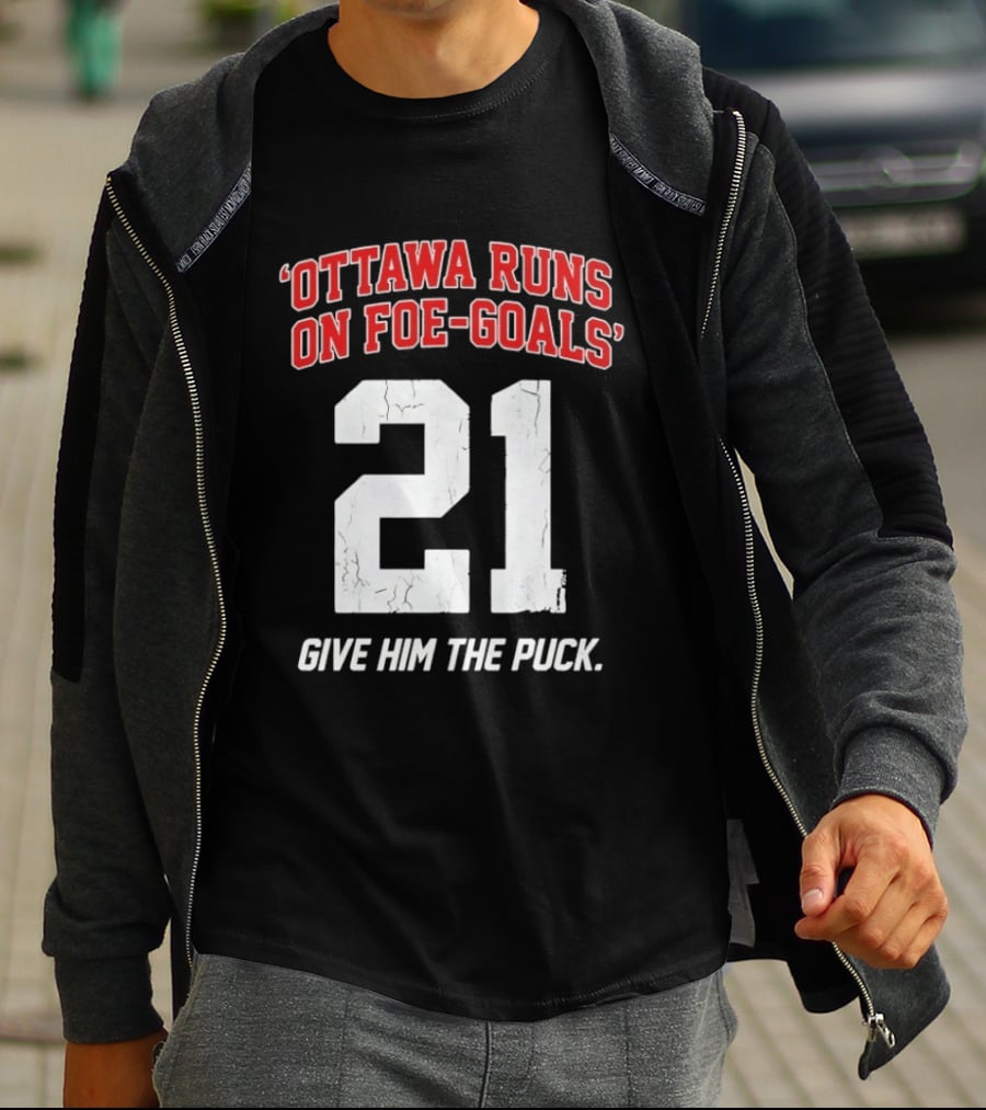 Ottawa Runs On Foe Goals 21 Give Him The Puck T-Shirt