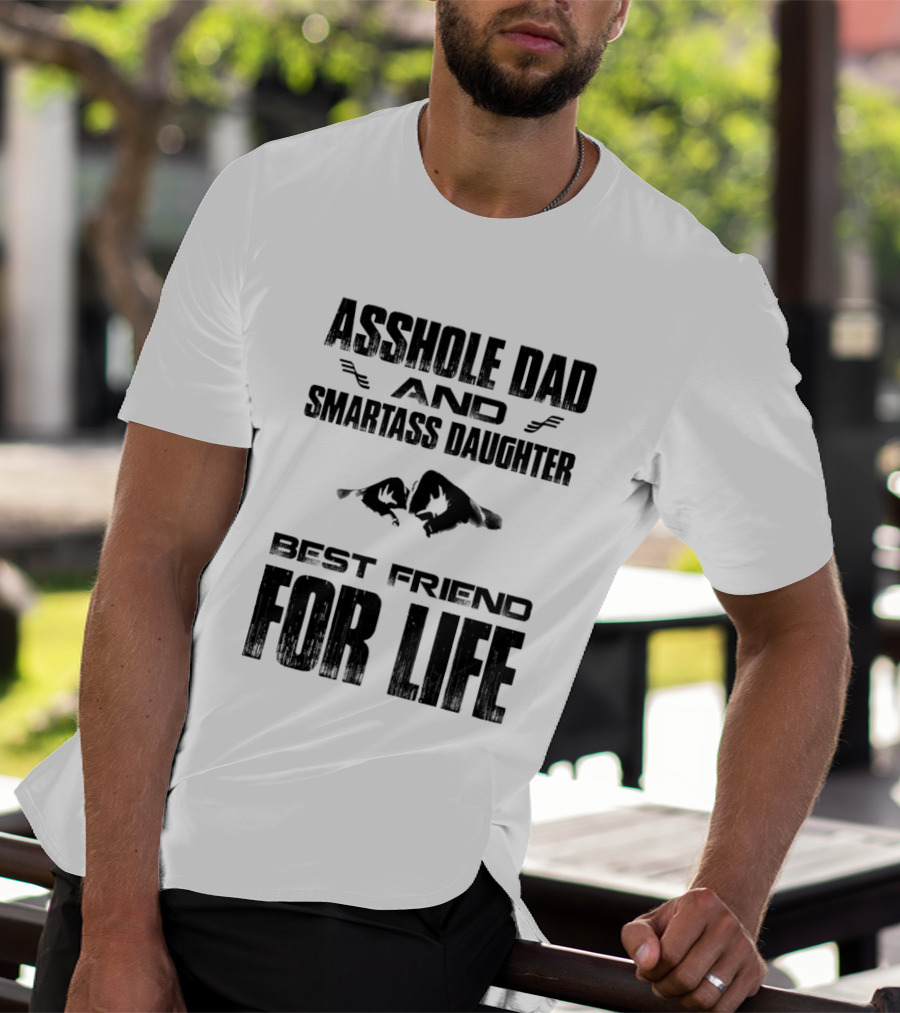 Asshole Dad Smartass Daughter Best Friend For Life Fist Bump T-Shirt