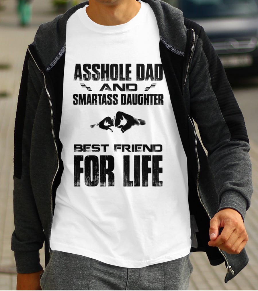 Asshole Dad Smartass Daughter Best Friend For Life Fist Bump T-Shirt