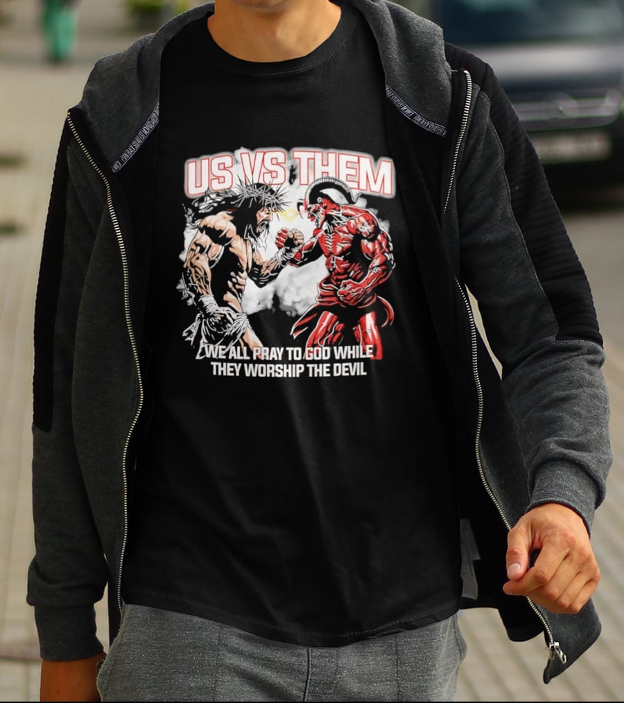 Us Vs Them We All Pray To God While They Worship The Devil Epic Battle T-Shirt