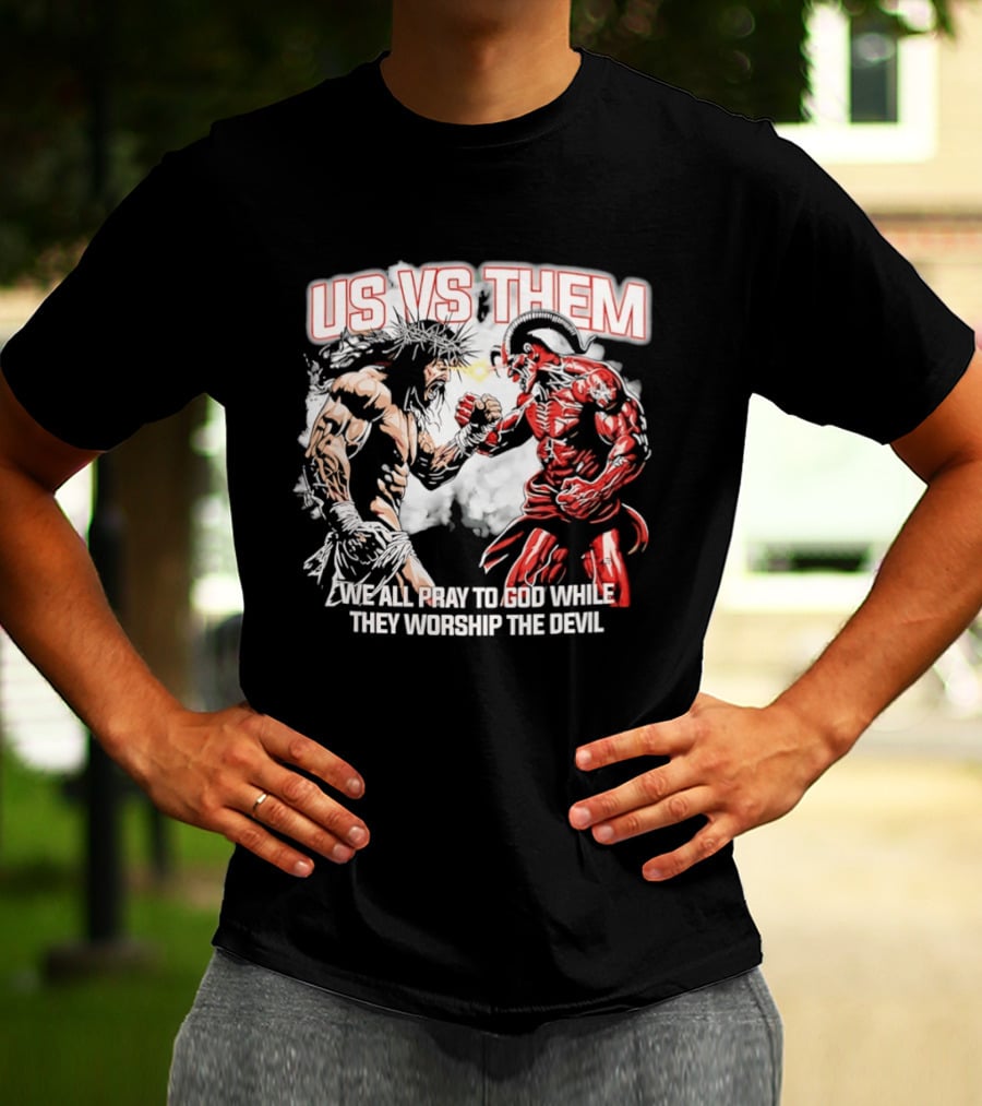 Us Vs Them We All Pray To God While They Worship The Devil Epic Battle T-Shirt
