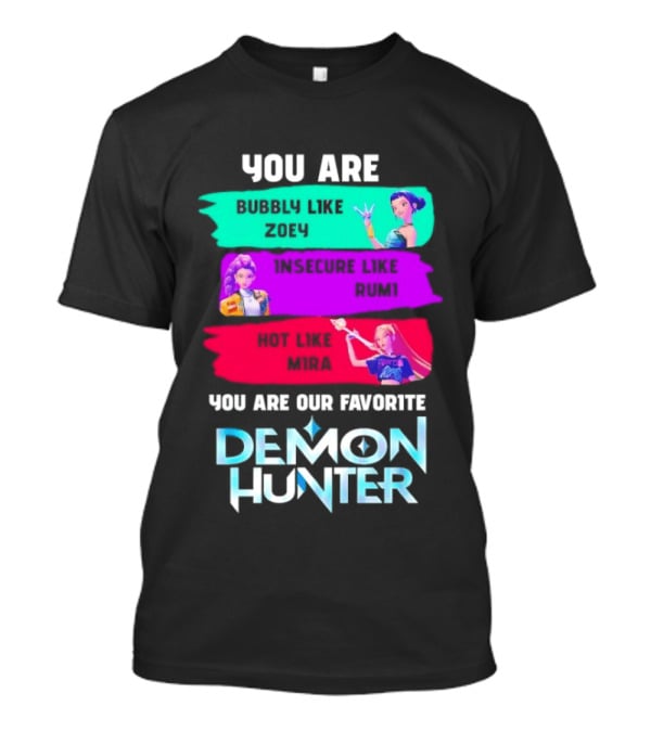 You Are Bubbly Like Zoey Insecure Like Rum1 Our Favorite Demon Hunter T-Shirt