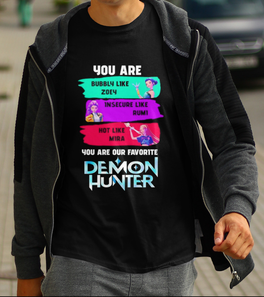 You Are Bubbly Like Zoey Insecure Like Rum1 Our Favorite Demon Hunter T-Shirt