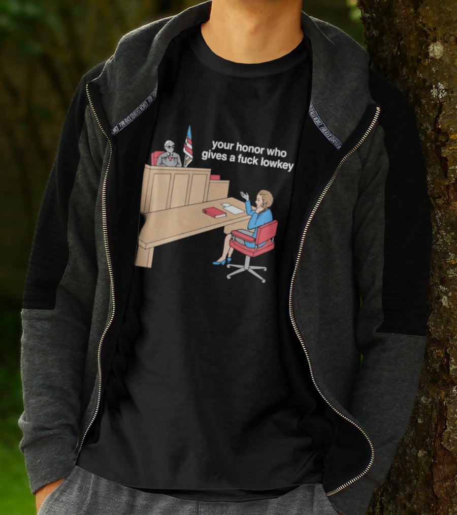Your Honor Who Gives A Fuck Lowkey Courtroom Scene T-Shirt
