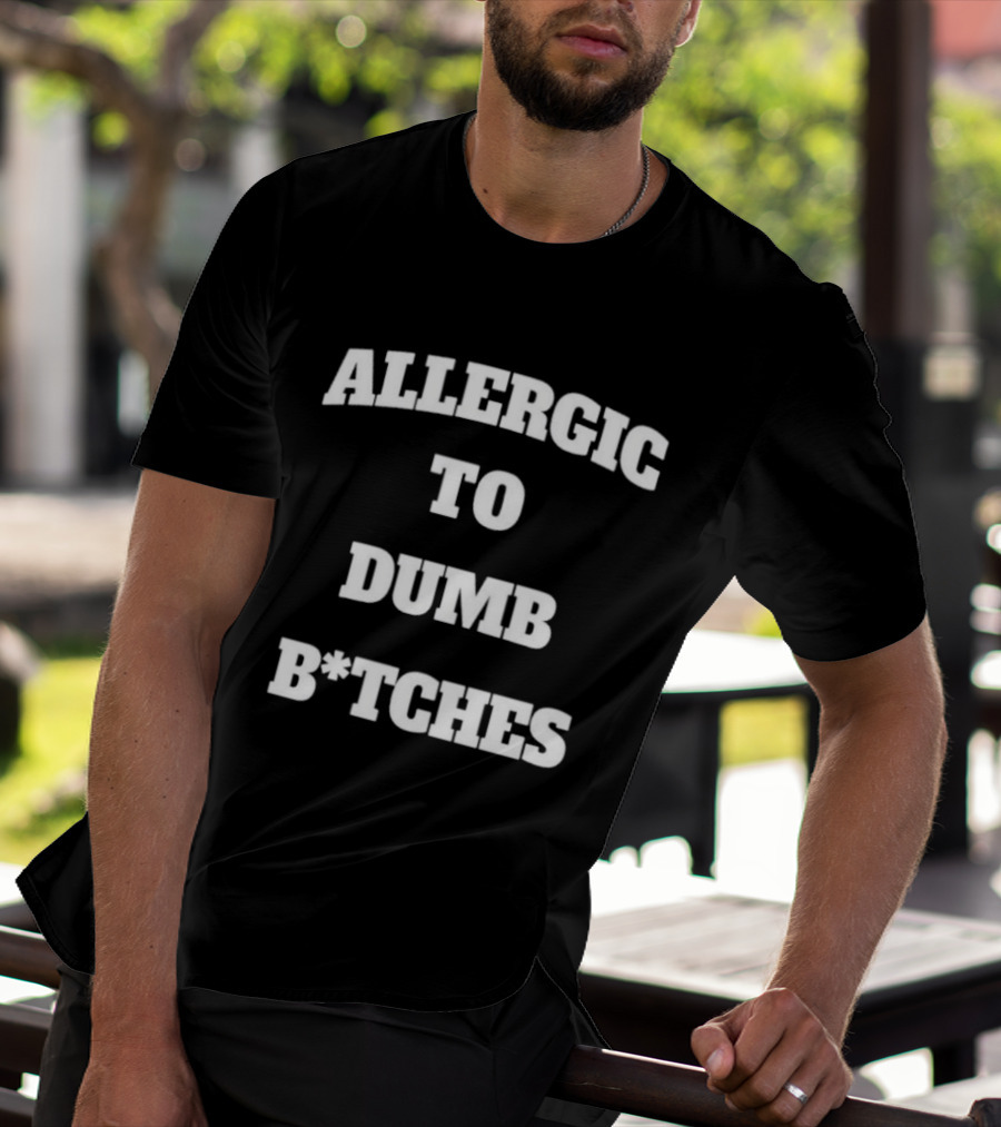 Allergic To Dumb Bitches T-Shirt