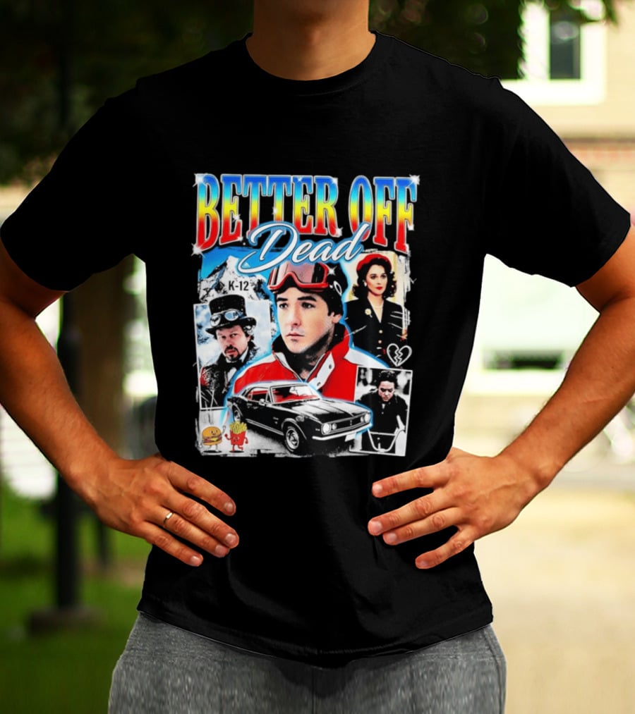 Better Off Dead Movie John Cusack K 12 Camaro Burger French Fries Heart T-Shirt