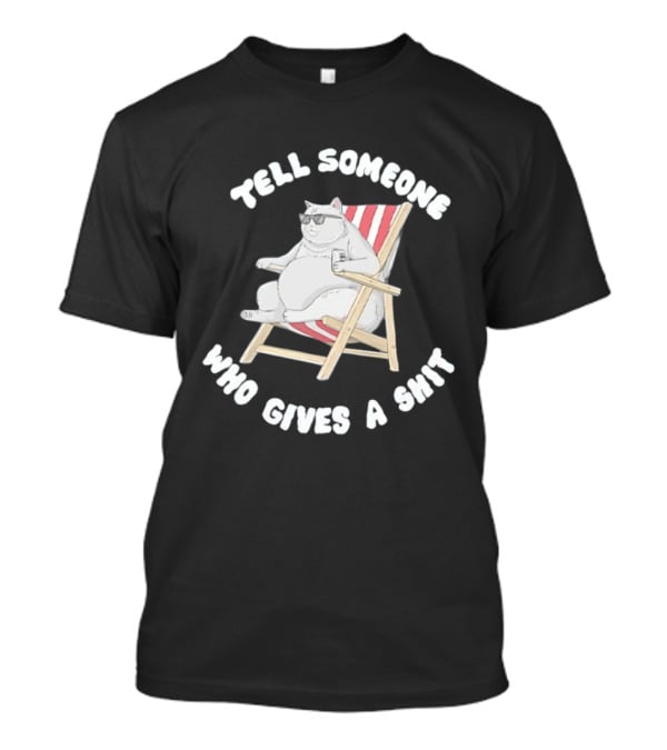 Chubby Cat Sitting On Chair Tell Someone Who Gives A Shit T-Shirt