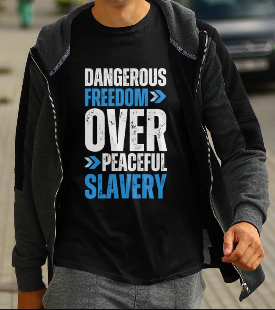 Dangerous Freedom Over Peaceful Slavery Text With Blue Arrows T-Shirt