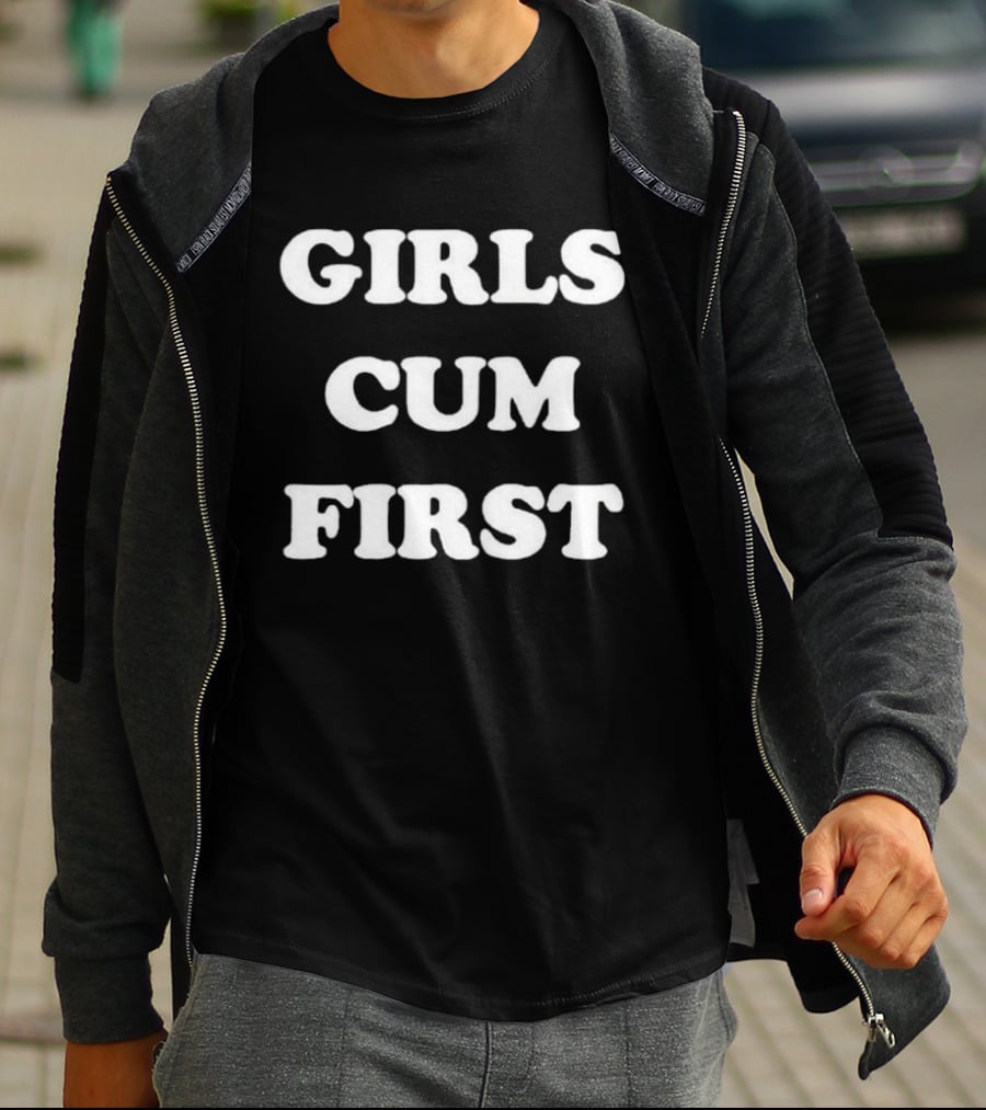 Girls Cum First T-Shirt