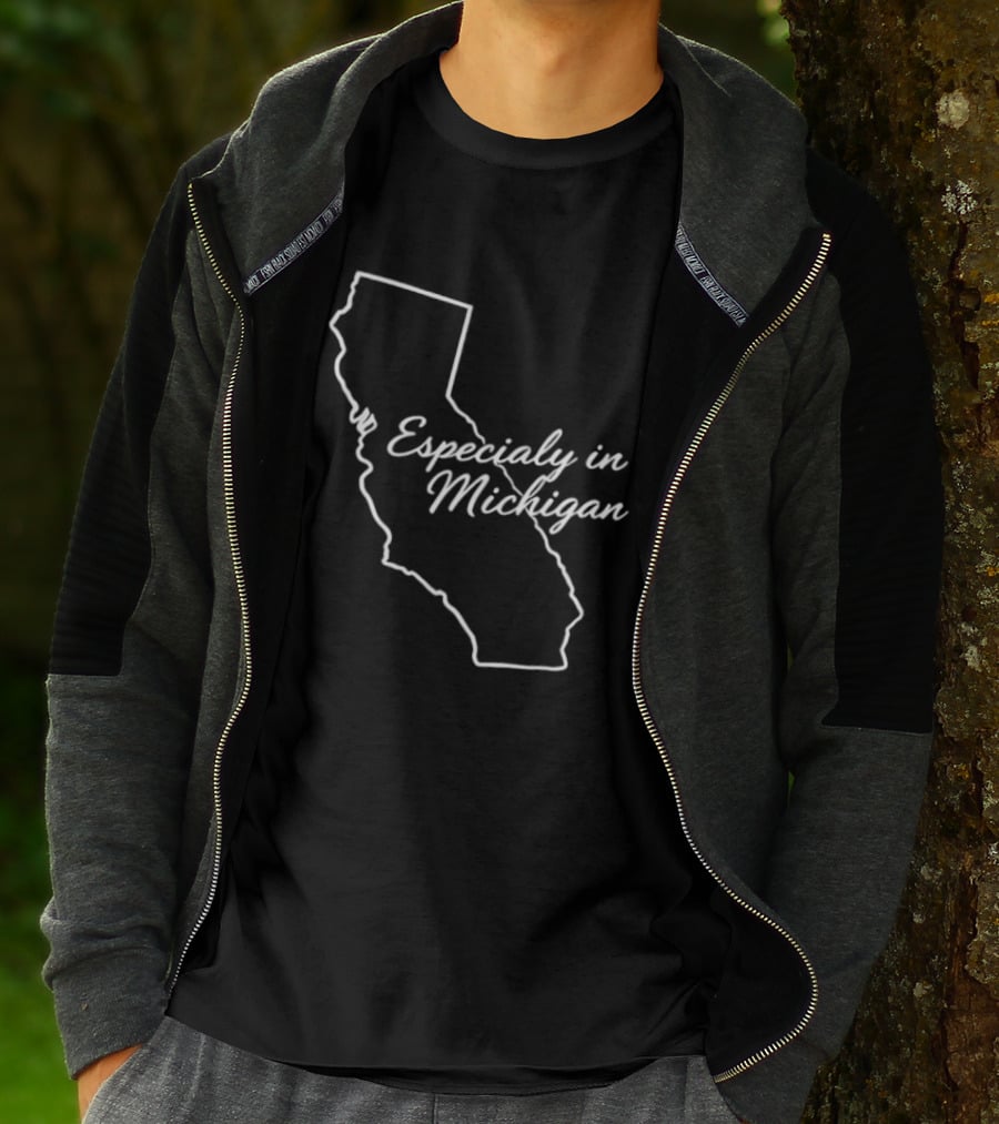 Especialy In Michigan California T-Shirt