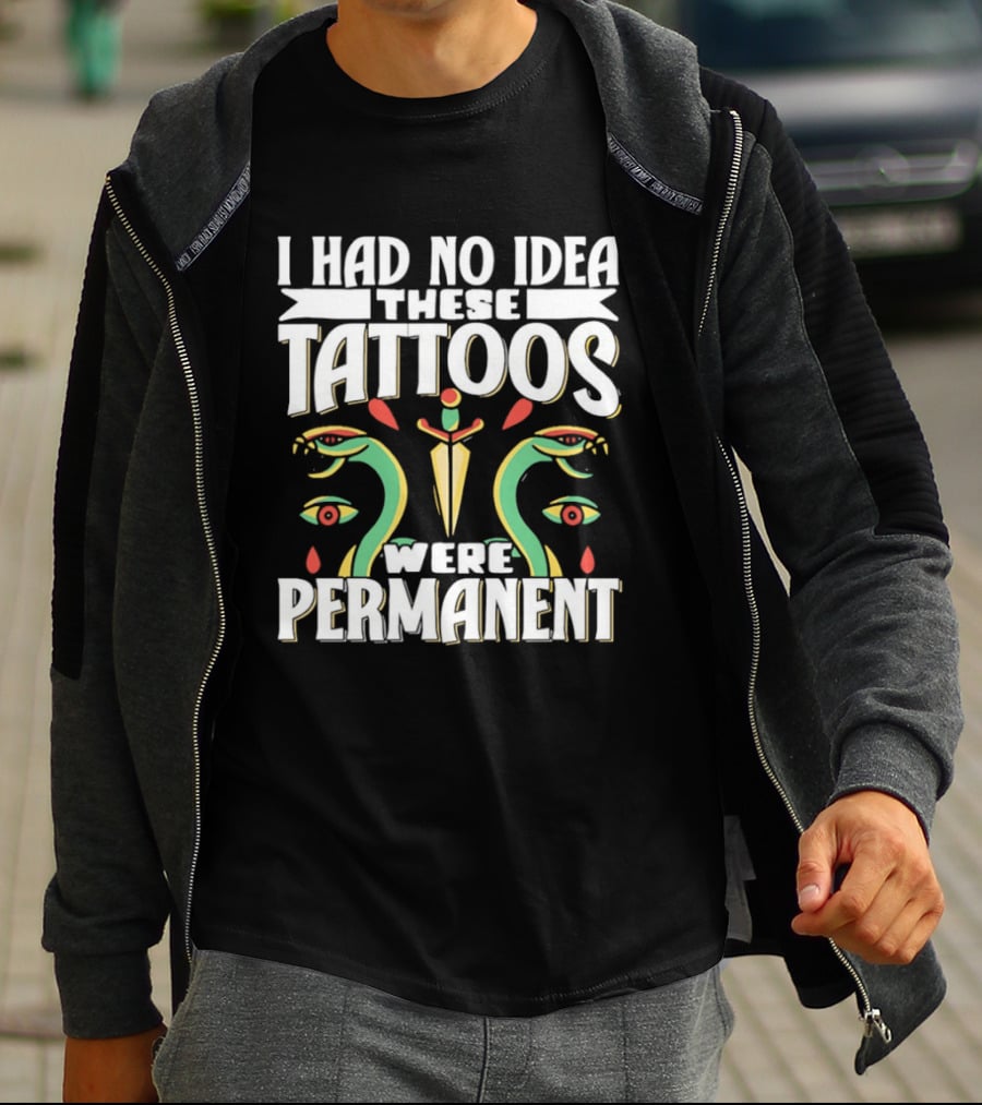 I Had No Idea These Tattoos Were Permanent Snake Knife Eyes T-Shirt