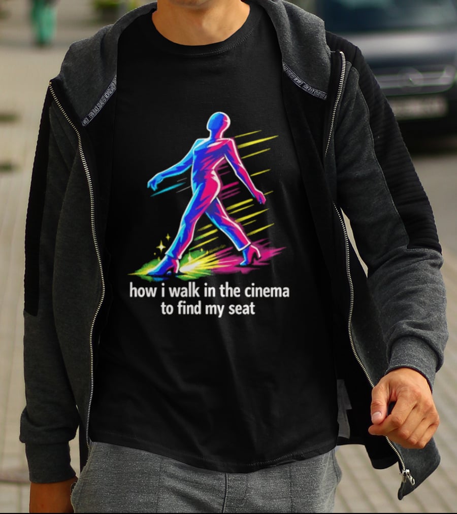 How I Walk In The Cinema To Find My Seat Colorful Strutting Figure T-Shirt