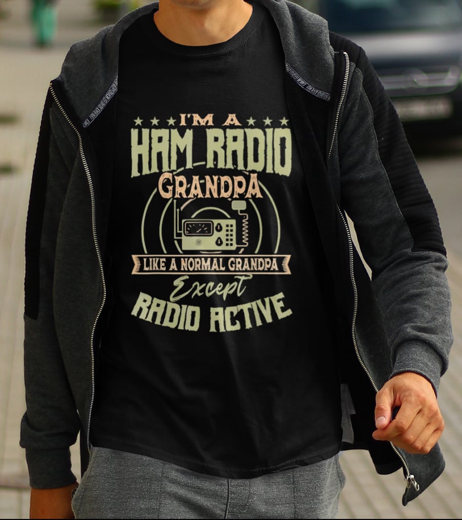 I'm A Ham Radio Grandpa Like A Normal Grandpa Except Radio Active T-Shirt