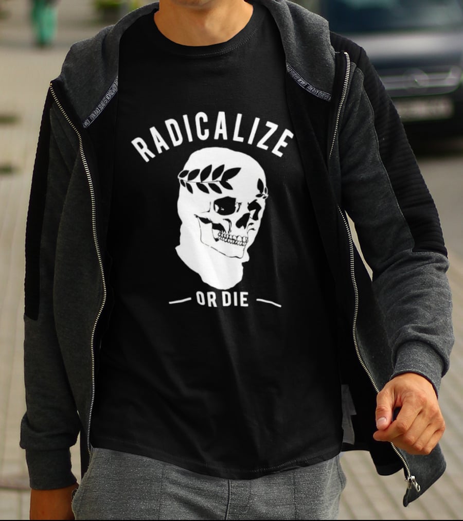 Radicalize Or Die Skull With Laurel Wreath T-Shirt