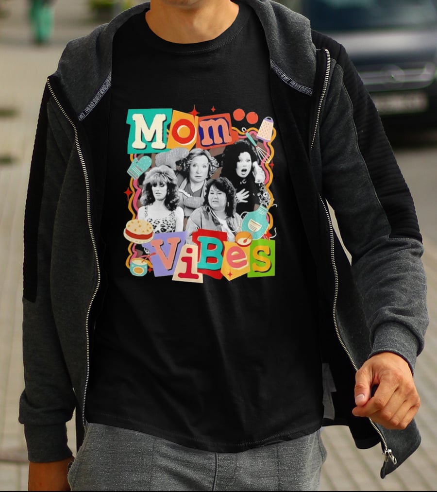 Mom Vibes Peggy Bundy Kitty Forman Fran Fine Roseanne Barr T-Shirt
