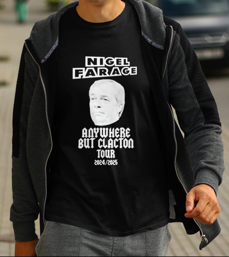 Nigel Farage Anywhere But Clacton Tour 2024 2025 T-Shirt