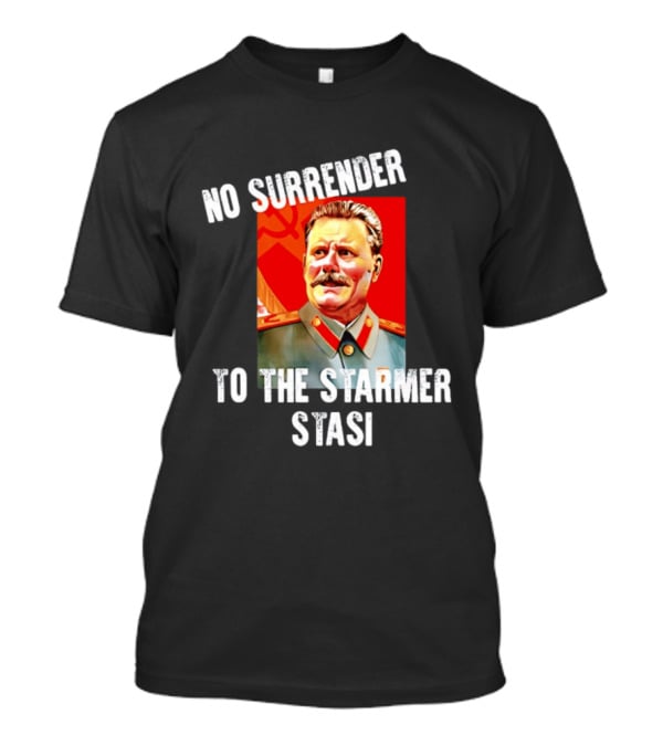 No Surrender To The Starmer Stasi Joseph Stalin T-Shirt