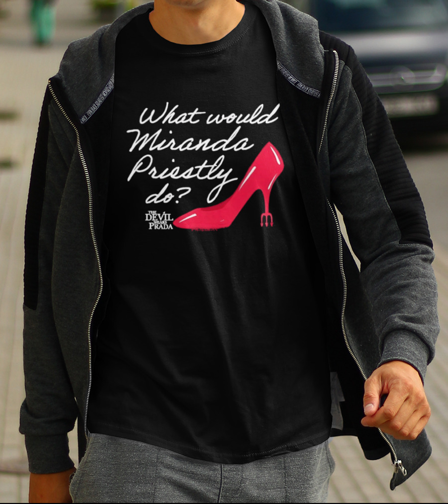 What Would Miranda Priestly Do The Devil Wears Prada Red Stiletto T-Shirt