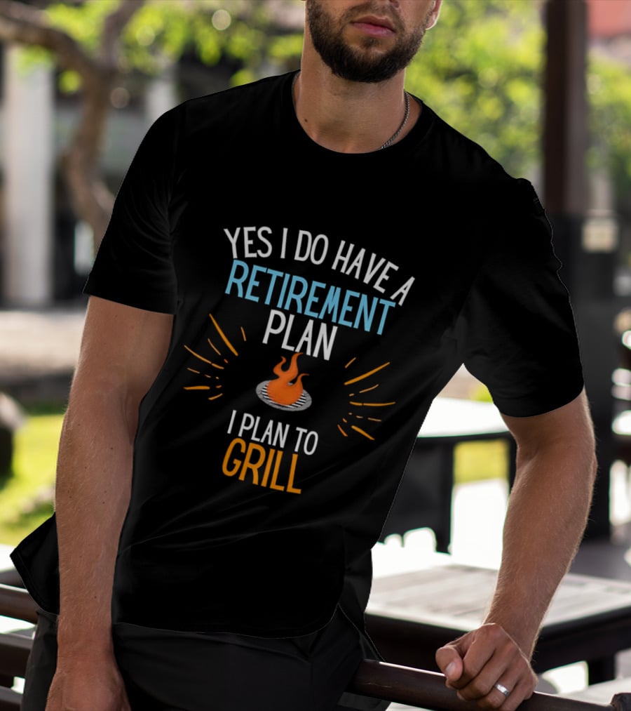 Yes I Do Have A Retirement Plan I Plan To Grill BBQ T-Shirt