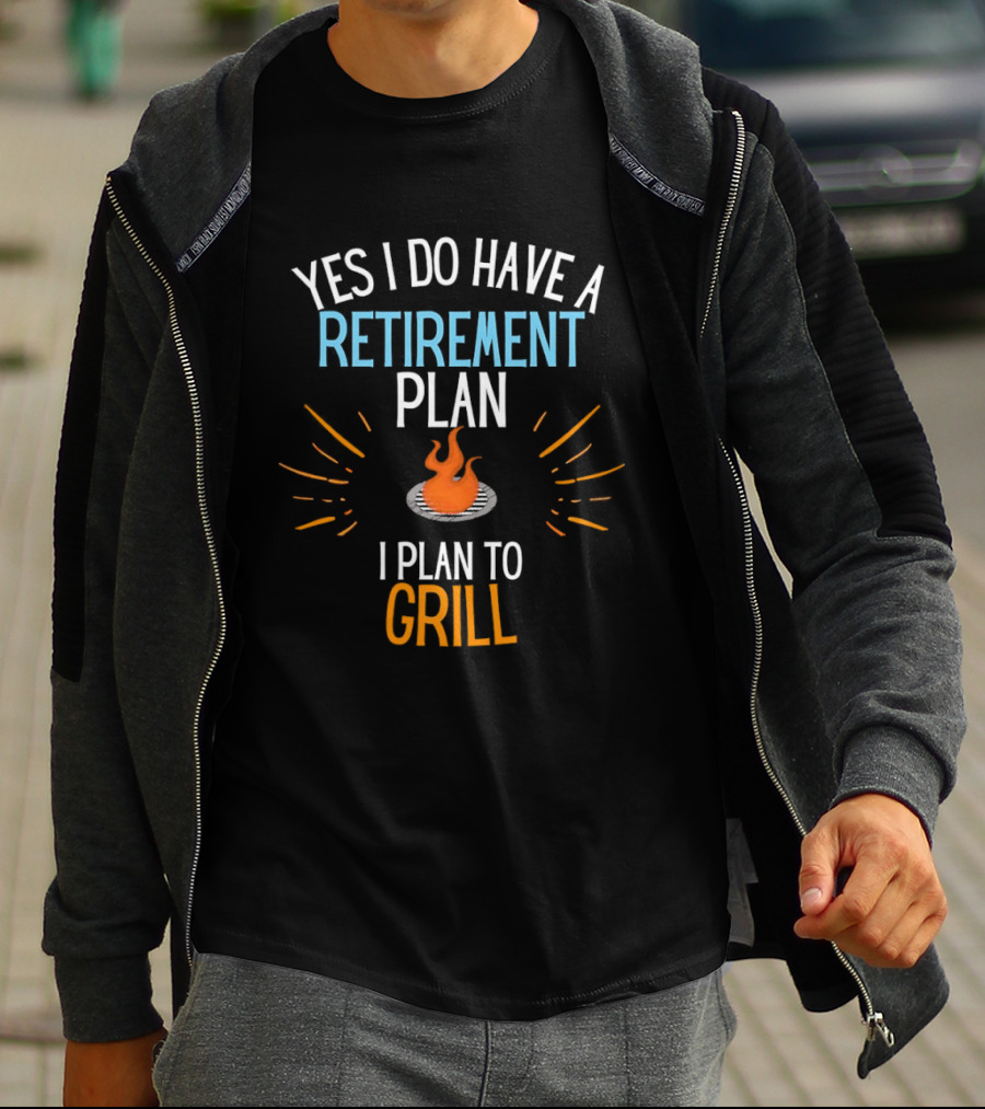 Yes I Do Have A Retirement Plan I Plan To Grill BBQ T-Shirt