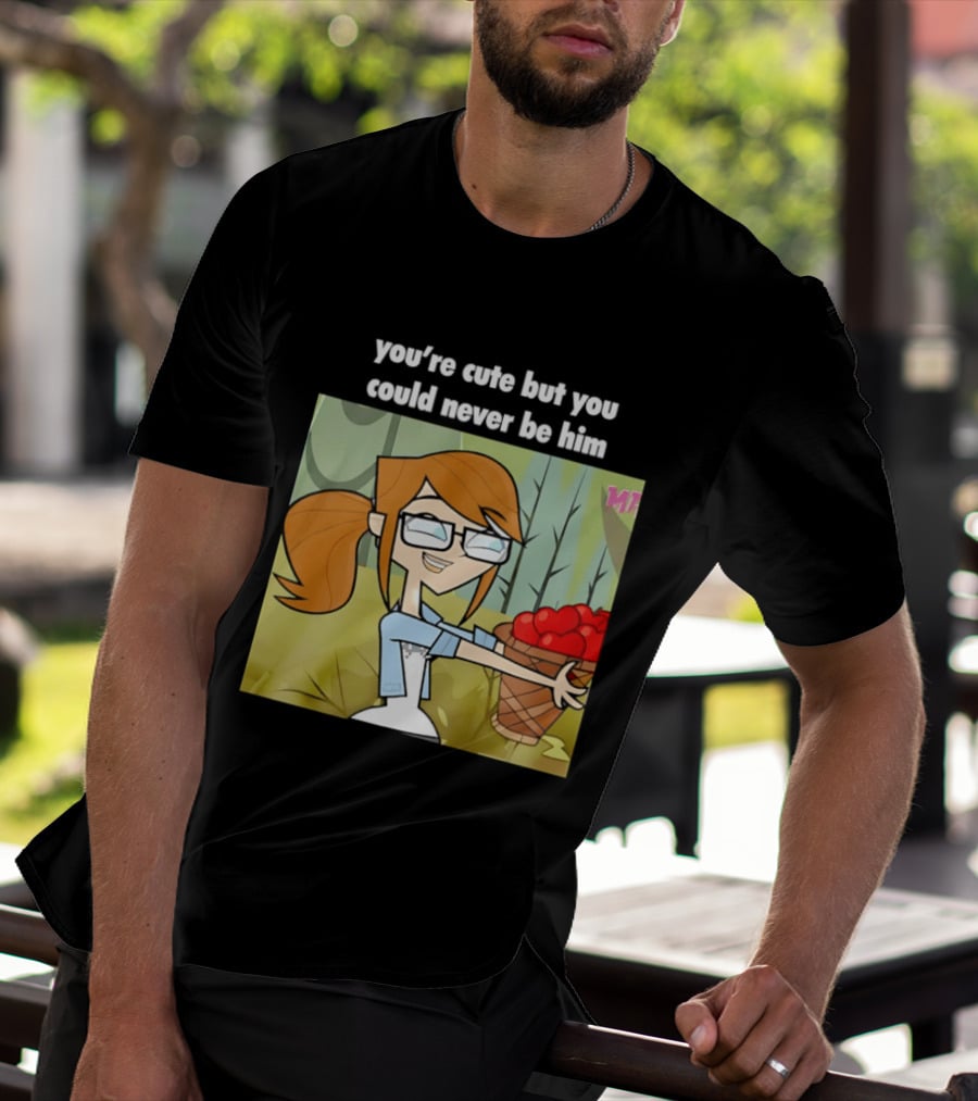 You're Cute But You Could Never Be Him Total Drama Character Holding Basket Of Apples T-Shirt