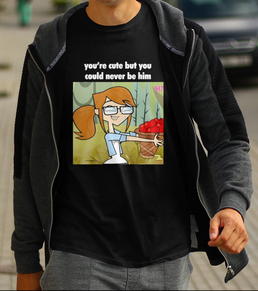 You're Cute But You Could Never Be Him Total Drama Character Holding Basket Of Apples T-Shirt