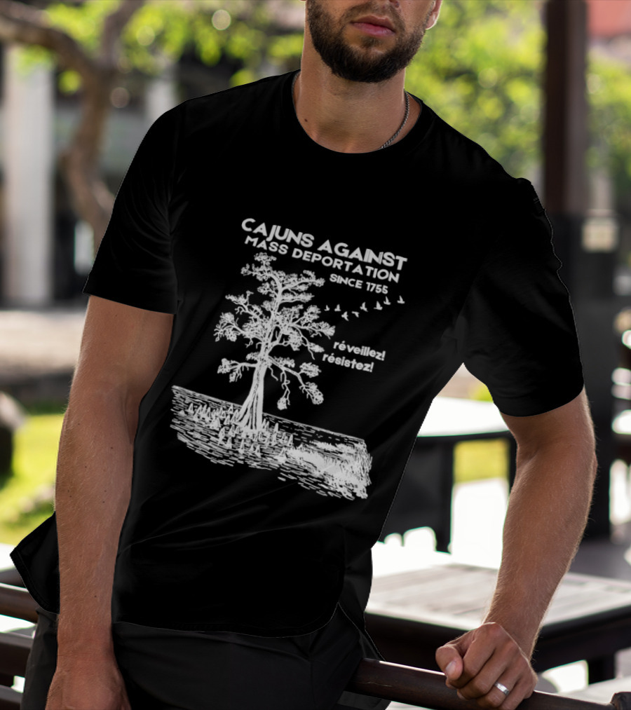 Cajuns Against Mass Deportation Since 1755 Reveillez Rêveillez T-Shirt