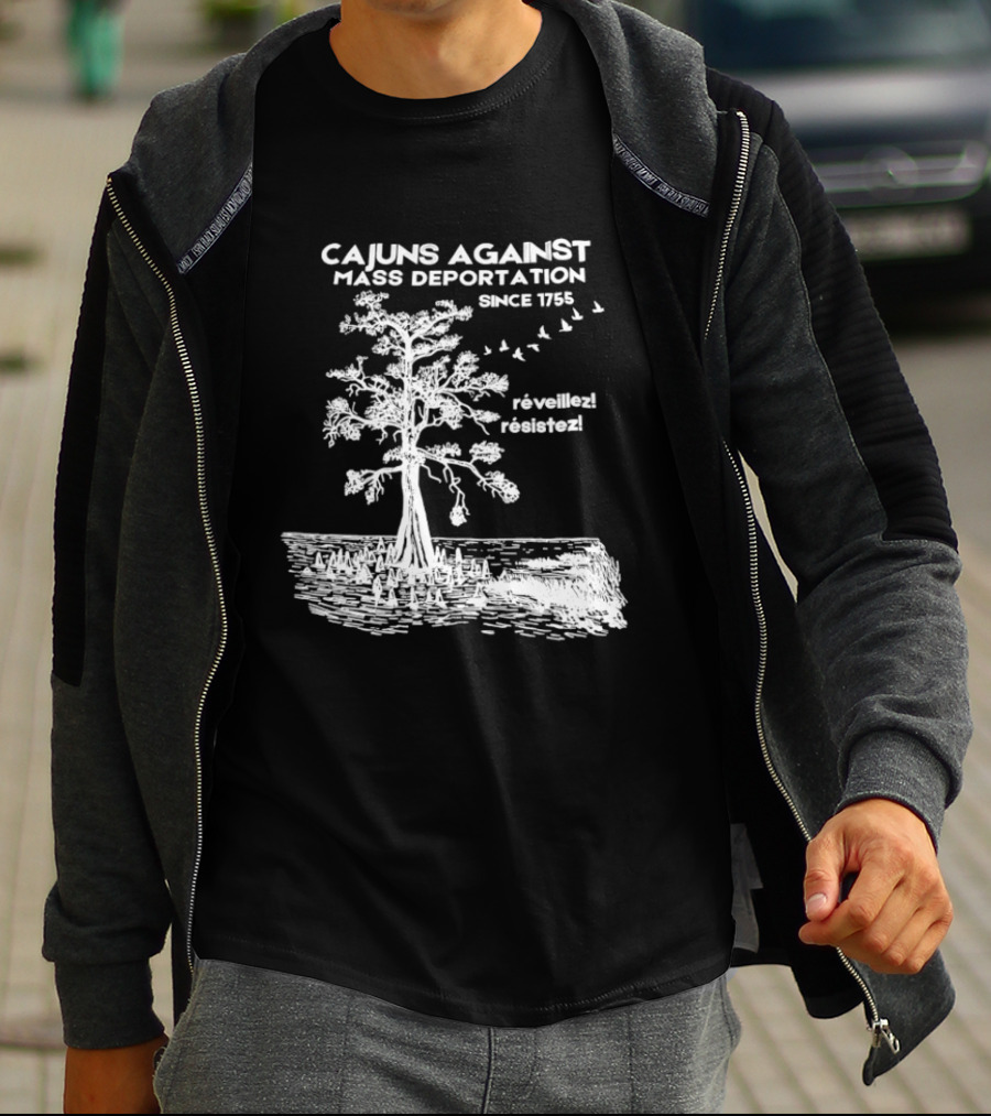 Cajuns Against Mass Deportation Since 1755 Reveillez Rêveillez T-Shirt