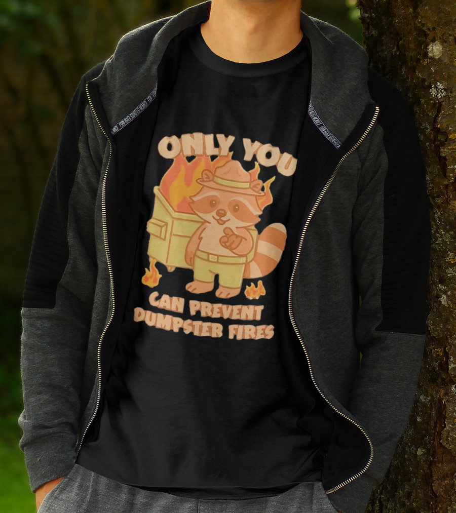 Only You Can Prevent Dumpster Fires Raccoon Fire Safety Humor T-Shirt