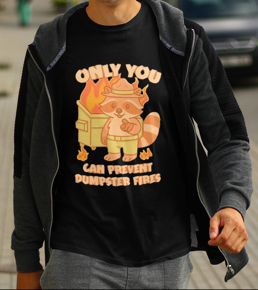 Only You Can Prevent Dumpster Fires Raccoon Fire Safety Humor T-Shirt