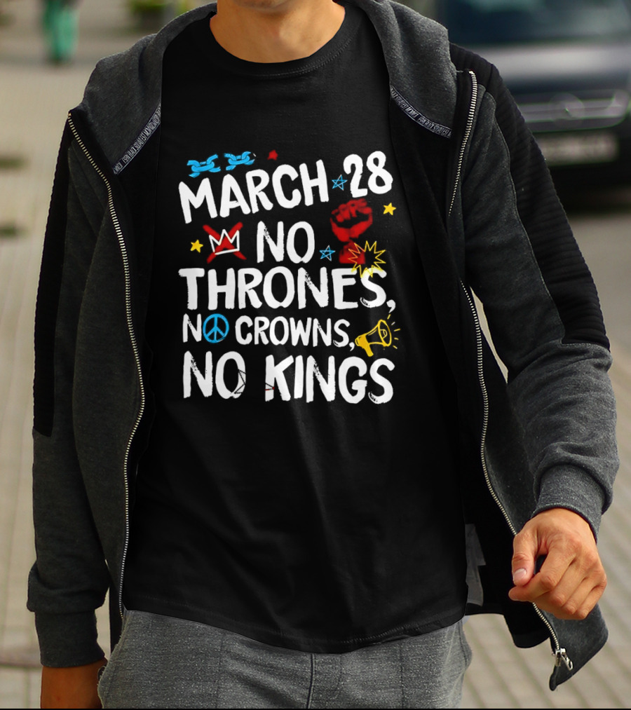 March 28 No Thrones No Crowns No Kings Protest T-Shirt