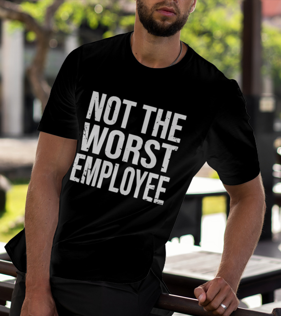 Not The Worst Employee Bold White T-Shirt