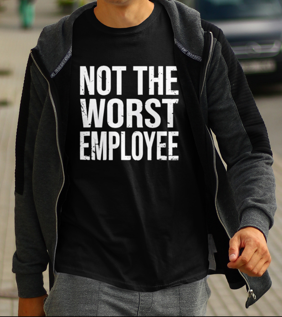 Not The Worst Employee Bold White T-Shirt