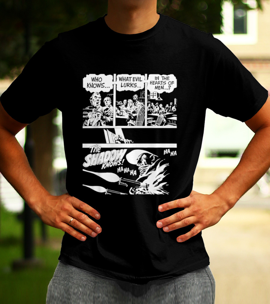 The Shadow Knows Ha Ha Ha Who Knows What Evil Lurks In The Hearts Of Men T-Shirt