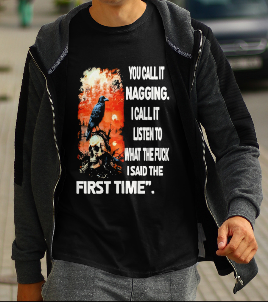 You Call It Nagging Skull Raven What I Said The First Time T-Shirt